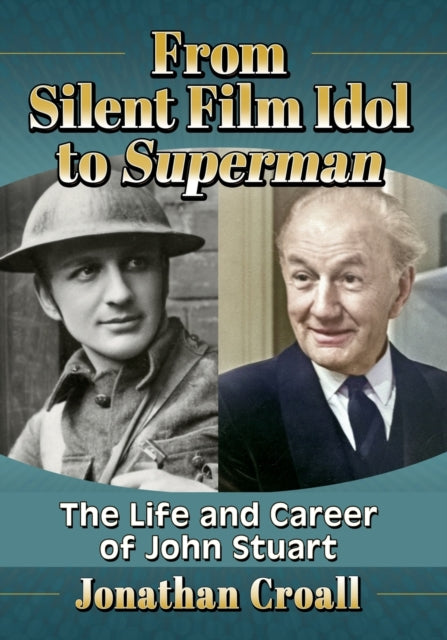 From Silent Film Idol to Superman: The Life and Career of John Stuart