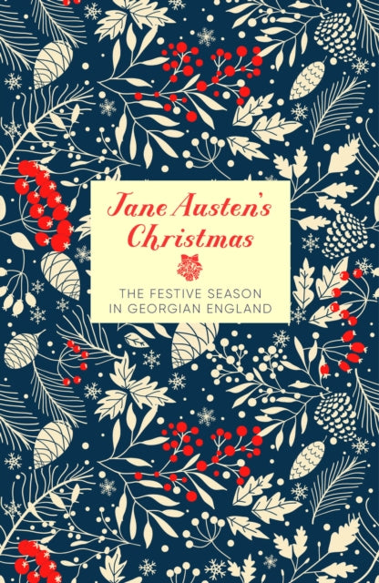 Jane Austen's Christmas: The Festive Season in Georgian England