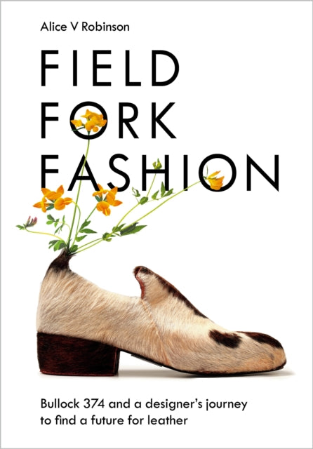 Field, Fork, Fashion: Bullock 374 and a Designer's Journey to Find a Future for Leather