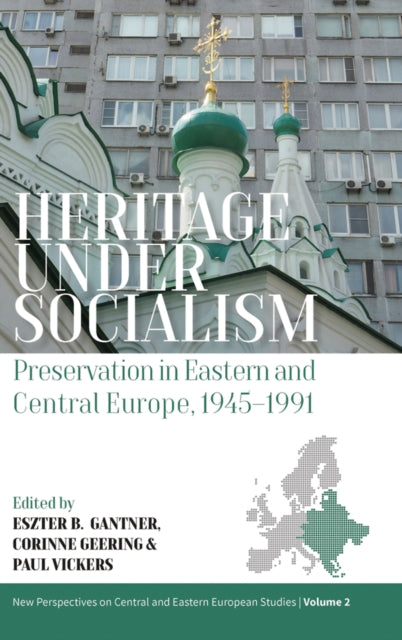 Heritage under Socialism: Preservation in Eastern and Central Europe, 1945-1991