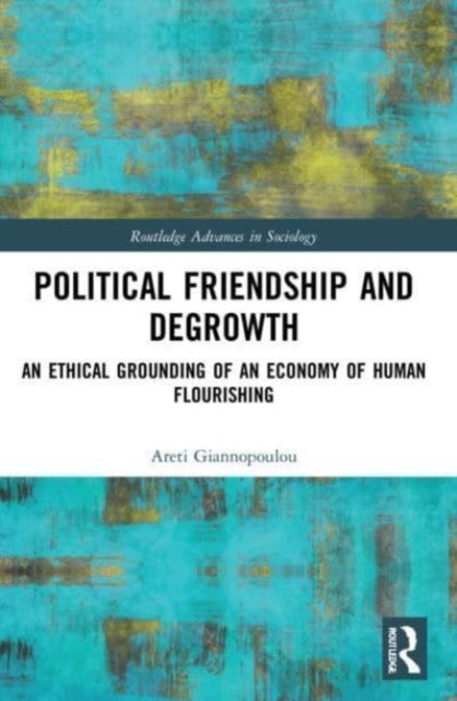 Political Friendship and Degrowth: An Ethical Grounding of an Economy of Human Flourishing