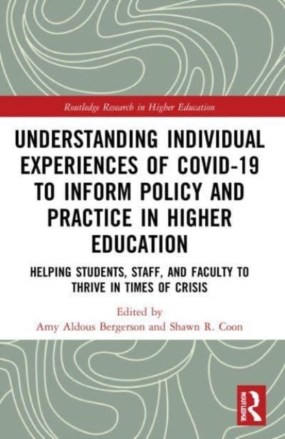Understanding Individual Experiences of COVID-19 to Inform Policy and Practice in Higher Education: Helping Students, Staff, and Faculty to Thrive in Times of Crisis