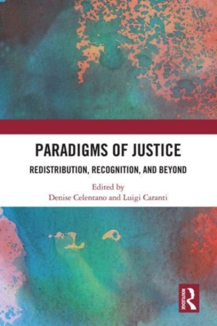 Paradigms of Justice: Redistribution, Recognition, and Beyond