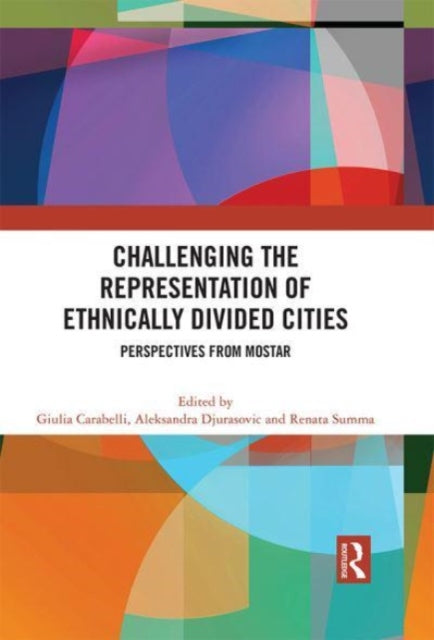 Challenging the Representation of Ethnically Divided Cities: Perspectives from Mostar