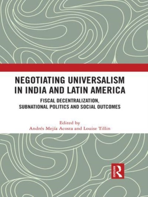 Negotiating Universalism in India and Latin America: Fiscal Decentralization, Subnational Politics and Social Outcomes