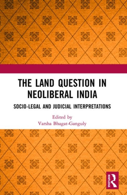 The Land Question in Neoliberal India: Socio-Legal and Judicial Interpretations