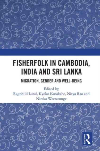 Fisherfolk in Cambodia, India and Sri Lanka: Migration, Gender and Well-being