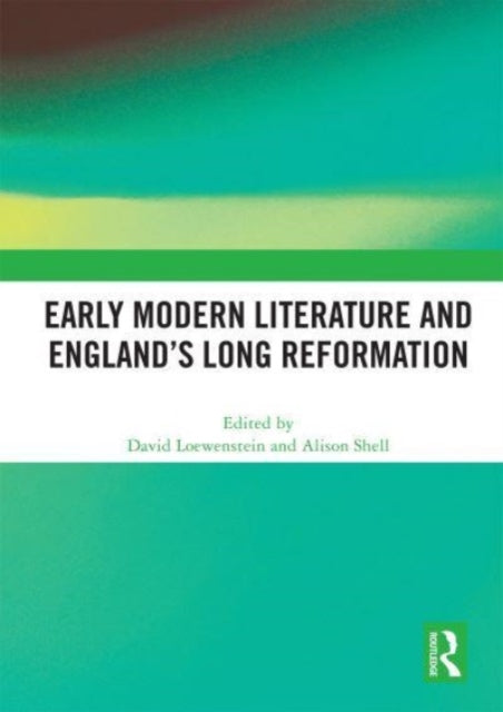 Early Modern Literature and England's Long Reformation
