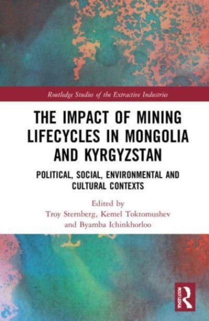 The Impact of Mining Lifecycles in Mongolia and Kyrgyzstan: Political, Social, Environmental and Cultural Contexts