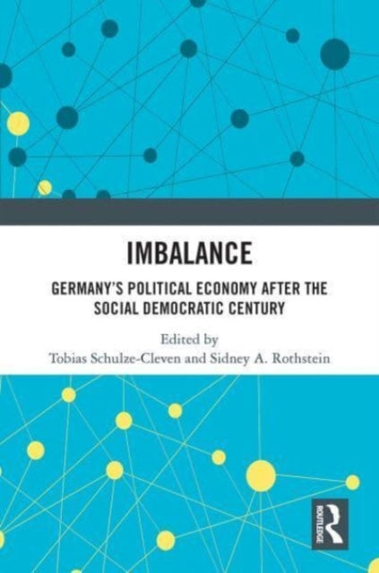 Imbalance: Germany's Political Economy after the Social Democratic Century