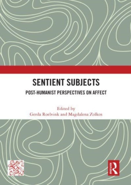 Sentient Subjects: Post-humanist Perspectives on Affect