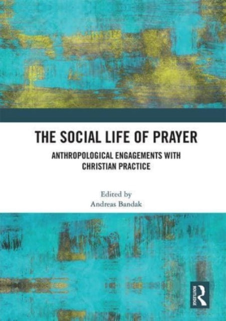 The Social Life of Prayer: Anthropological Engagements with Christian Practice