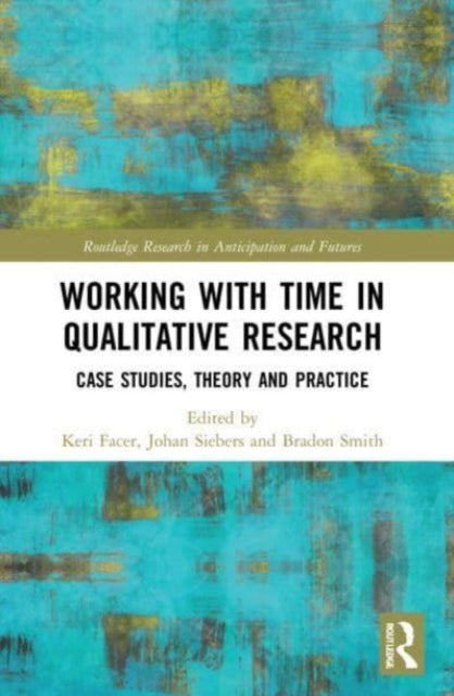 Working with Time in Qualitative Research: Case Studies, Theory and Practice