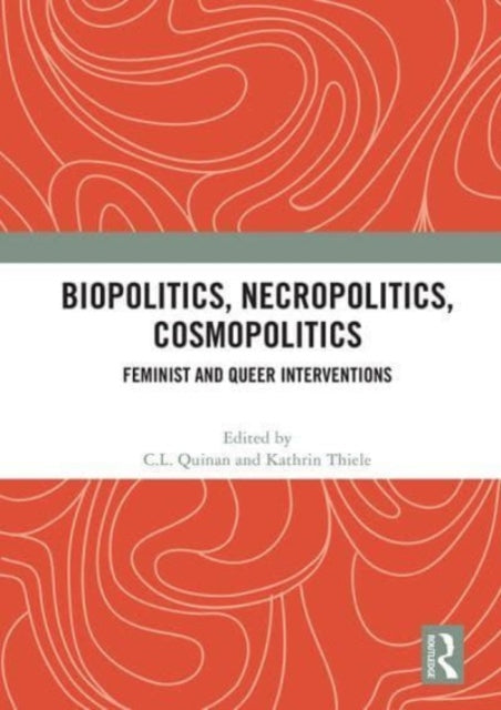 Biopolitics, Necropolitics, Cosmopolitics: Feminist and Queer Interventions