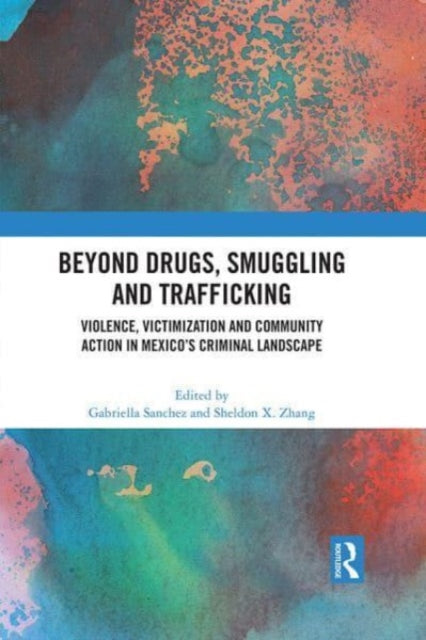 Beyond Drugs, Smuggling and Trafficking: Violence, Victimization and Community Action in Mexico's Criminal Landscape