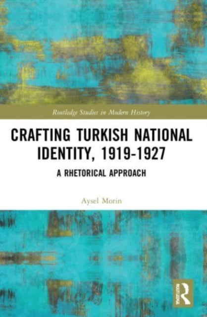 Crafting Turkish National Identity, 1919-1927: A Rhetorical Approach