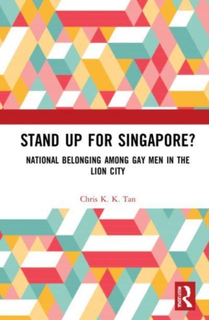 Stand Up for Singapore?: National Belonging among Gay Men in the Lion City