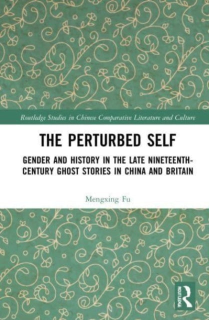 The Perturbed Self: Gender and History in Late Nineteenth-Century Ghost Stories in China and Britain