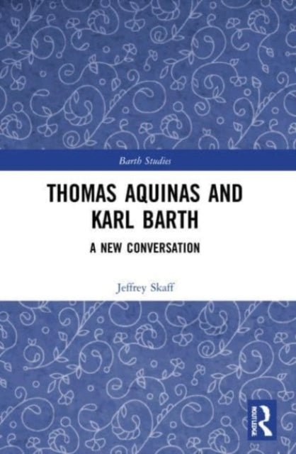 Thomas Aquinas and Karl Barth: A New Conversation