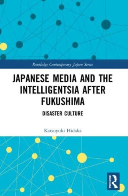 Japanese Media and the Intelligentsia after Fukushima: Disaster Culture