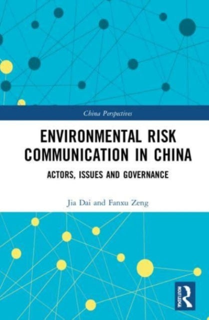 Environmental Risk Communication in China: Actors, Issues, and Governance