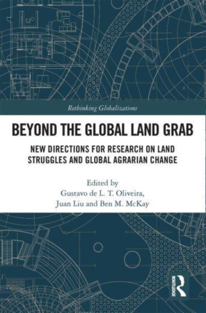 Beyond the Global Land Grab: New Directions for Research on Land Struggles and Global Agrarian Change