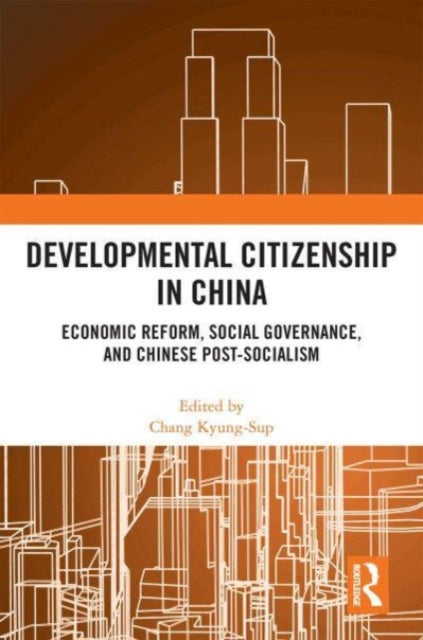 Developmental Citizenship in China: Economic Reform, Social Governance, and Chinese Post-Socialism