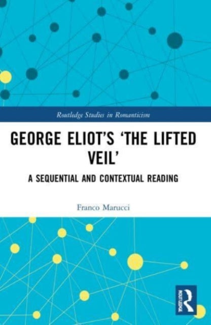 George Eliot's 'The Lifted Veil': A Sequential and Contextual Reading