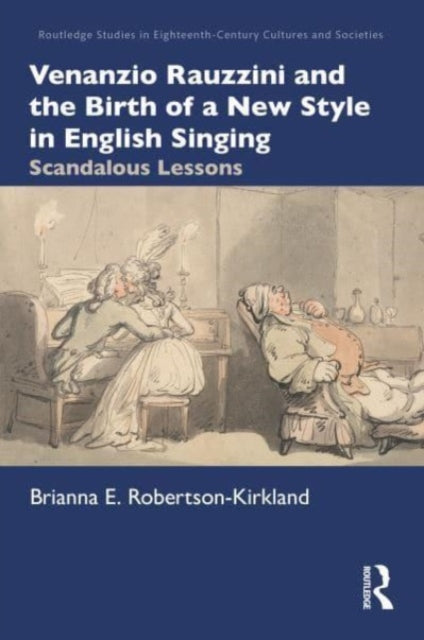 Venanzio Rauzzini and the Birth of a New Style in English Singing: Scandalous Lessons