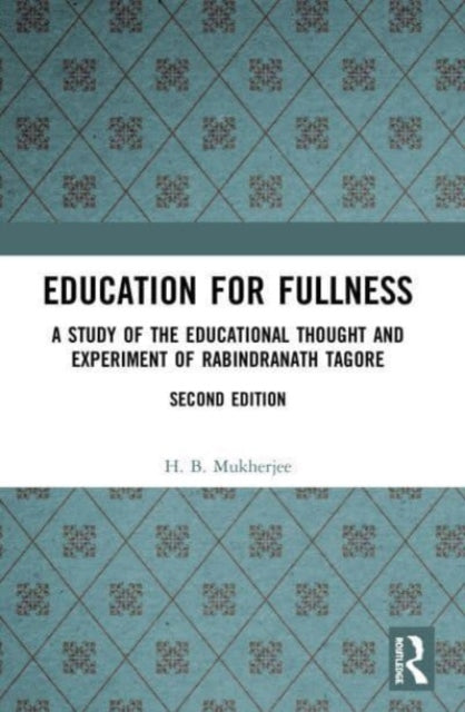 Education for Fullness: A Study of the Educational Thought and Experiment of Rabindranath Tagore