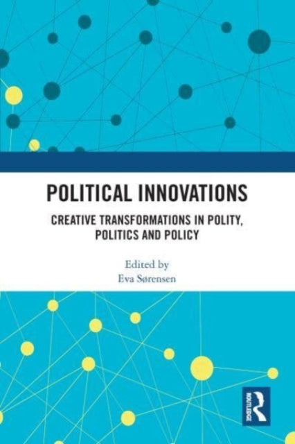Political Innovations: Creative Transformations in Polity, Politics and Policy