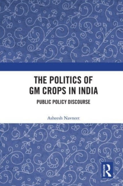 The Politics of GM Crops in India: Public Policy Discourse