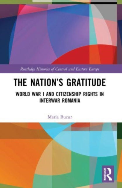 The Nation's Gratitude: World War I and Citizenship Rights in Interwar Romania