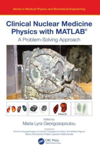 Clinical Nuclear Medicine Physics with MATLAB (R): A Problem-Solving Approach