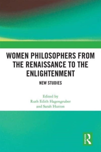 Women Philosophers from the Renaissance to the Enlightenment: New Studies