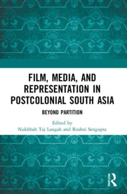 Film, Media and Representation in Postcolonial South Asia: Beyond Partition