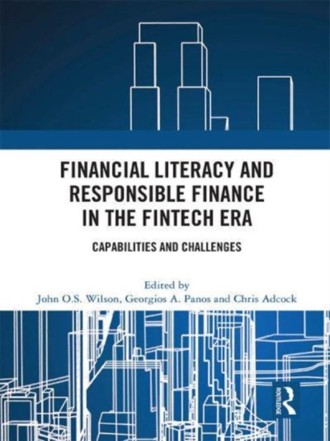 Financial Literacy and Responsible Finance in the FinTech Era: Capabilities and Challenges