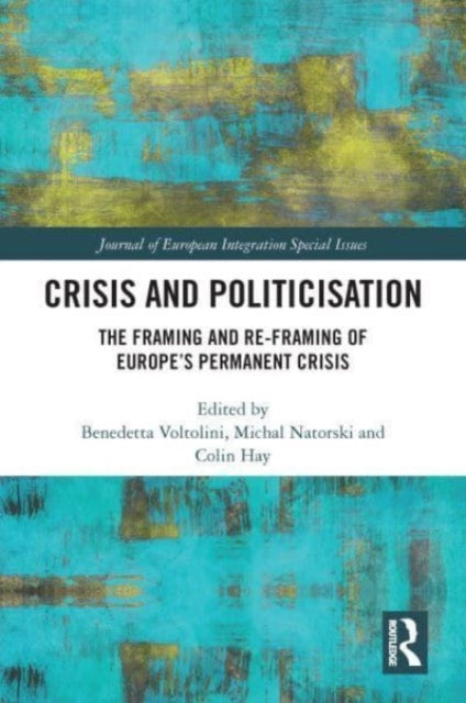 Crisis and Politicisation: The Framing and Re-framing of Europe's Permanent Crisis