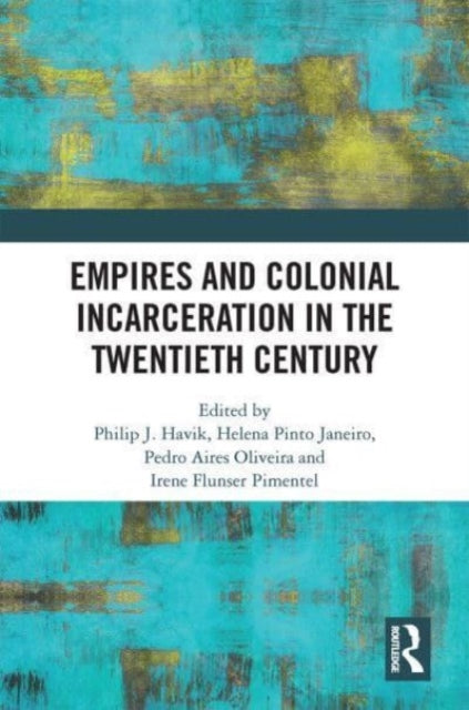 Empires and Colonial Incarceration in the Twentieth Century