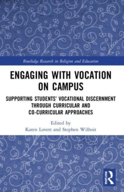 Engaging with Vocation on Campus: Supporting Students' Vocational Discernment through Curricular and Co-Curricular Approaches
