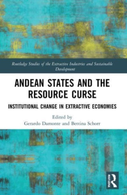 Andean States and the Resource Curse: Institutional Change in Extractive Economies