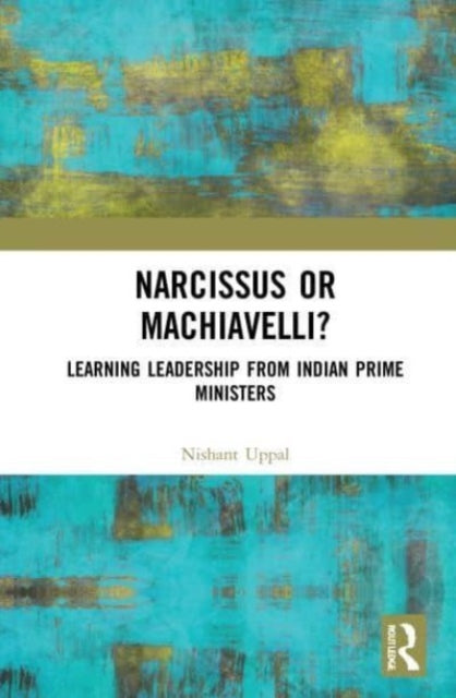 Narcissus or Machiavelli?: Learning Leadership from Indian Prime Ministers