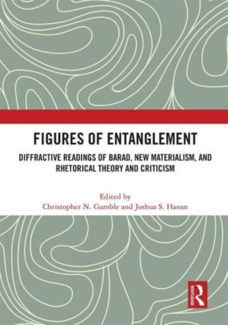 Figures of Entanglement: Diffractive Readings of Barad, New Materialism, and Rhetorical Theory and Criticism