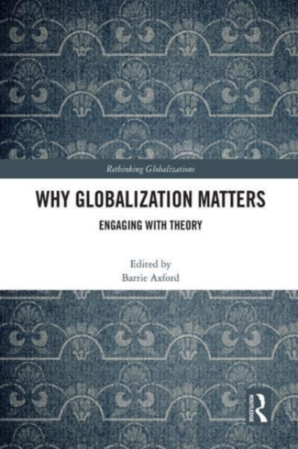 Why Globalization Matters: Engaging with Theory