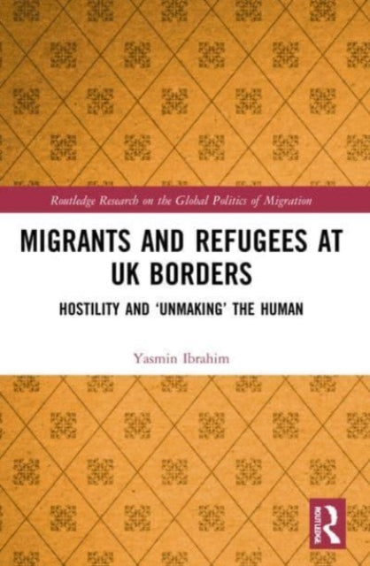 Migrants and Refugees at UK Borders: Hostility and 'Unmaking' the Human