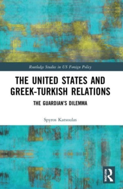 The United States and Greek-Turkish Relations: The Guardian's Dilemma