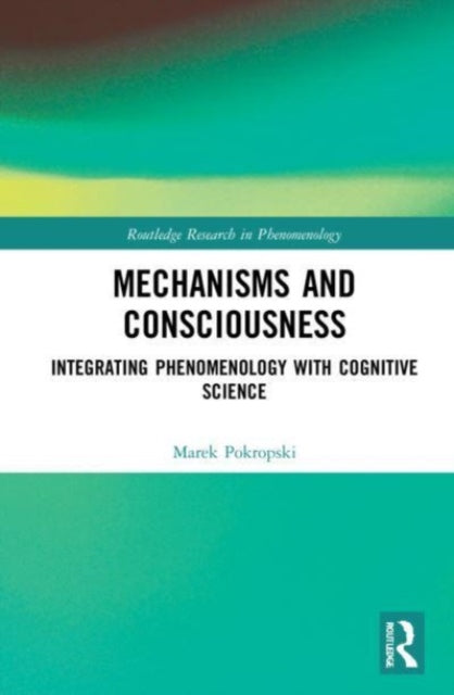 Mechanisms and Consciousness: Integrating Phenomenology with Cognitive Science