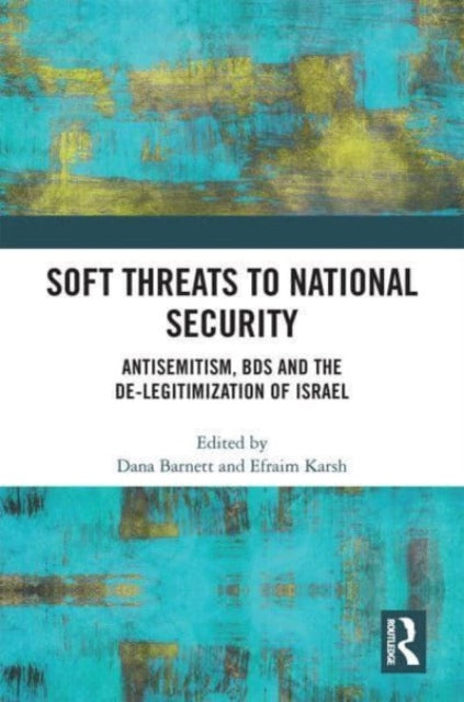 Soft Threats to National Security: Antisemitism, BDS and the De-legitimization of Israel