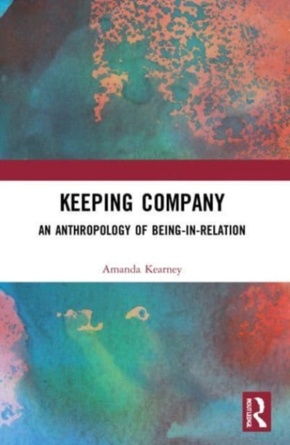 Keeping Company: An Anthropology of Being-in-Relation