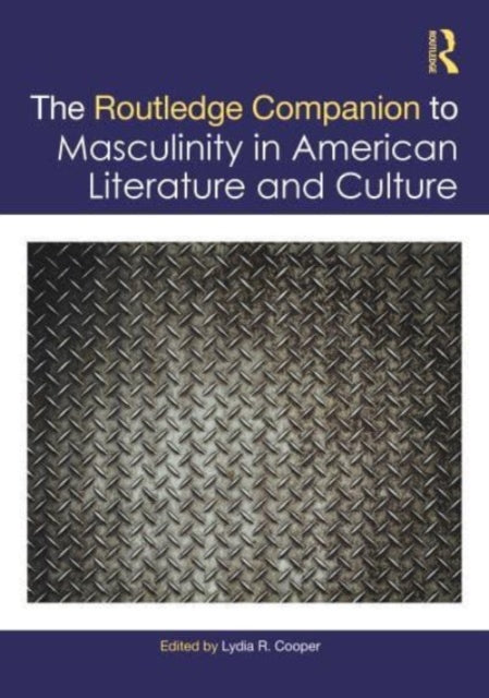 The Routledge Companion to Masculinity in American Literature and Culture